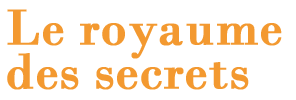 Le Royaume Des Secrets